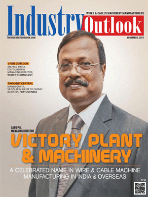 Victory Plant & Machinery: A Celebrated Name In Wire & Cable Machine Manufacturing In India & Overseas