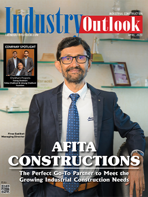 Afita Constructions: The Perfect Go-To Partner To Meet The Growing Industrial Construction Needs