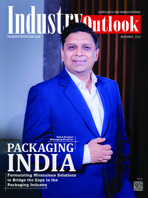Packaging India: Formulating Miraculous Solutions To Bridge The Gaps In The Packaging Industry