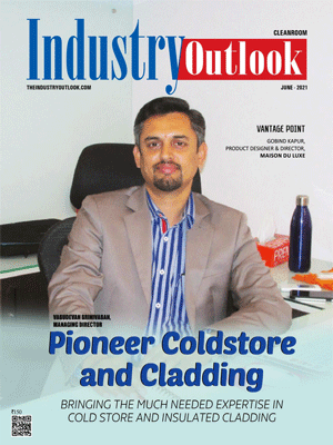 Pioneer Coldstore and Cladding: Bringing The Much Needed Expertise In Cold Store And Insulated Cladding