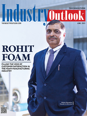 Rohit Foam: Filling The Void Of Customer Satisfaction In The Foam Manufacturing Industry