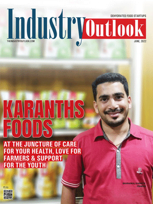 Karanths Foods: At The Juncture Of Care For Your Health, Love For Farmers & Support For The Youth