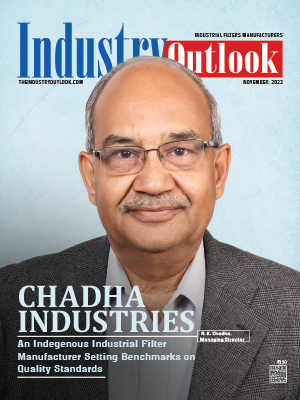 Chadha Industries:  An Indegenous Industrial Filter Manufacturer Setting Benchmarks On Quality Standards
