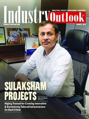 Sulaksham Projects: Highly Trusted For Creating Innovative & Exclusively Tailored Infrastructure For Each Client
