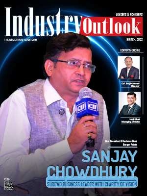  Sanjay Chowdhury: Shrewd Business Leader With Clarity Of Vision