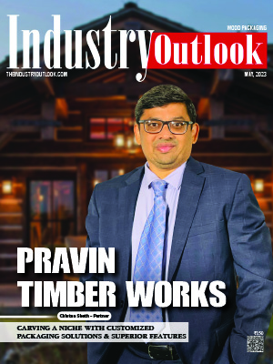 Pravin Timber Works: Carving A Niche With Customized Packaging Solutions & Superior Features