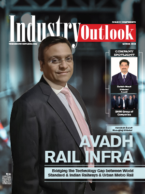 Avadh Rail Infra: Bridging The Technology Gap Between World Standard & Indian Railways & Urban Metro Rail