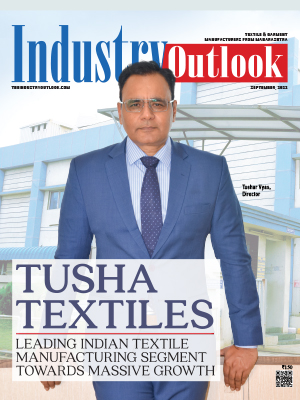 Tusha Textiles: Leading Indian Textile Manufacturing Segment Towards Massive Growth