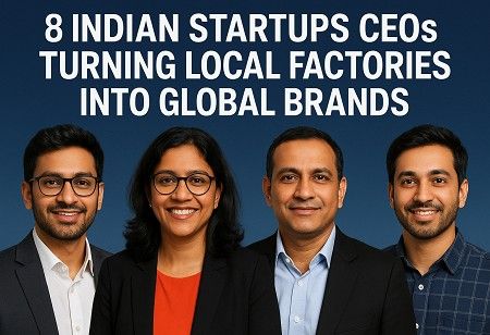 8 Indian Startups CEOs Turning Local Factories into Global Brands