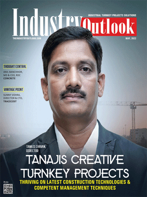 Tanajis Creative Turnkey Projects: Thriving On Latest Construction Technologies & Competent Management Techniques