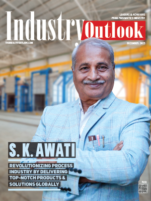 S. K. Awati: Revolutionizing Process Industry By Delivering Top-Notch Products & Solutions Globally