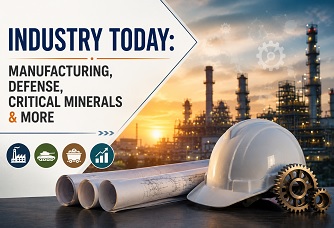 Industry Today: Manufacturing, Defense, Critical Minerals & More