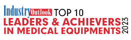 Top 10 Leaders & Achievers In Medical Equipments - 2023