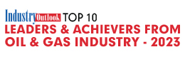 Top 10 Leaders & Achievers From Oil & Gas Industry - 2023 