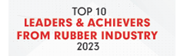 Top 10 Leaders & Achievers From Rubber Industry - 2023