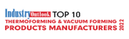 Top 10 Thermoforming & Vacuum Forming Products Manufacturers - 2022