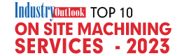 Top 10 On Site Machining Services - 2023