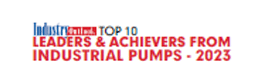 Top 10 Leaders & Achievers From Industrial Pumps - 2023 