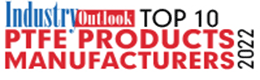Top 10 PTFE Products Manufacturers - 2022
