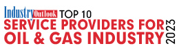 Top 10 Service Providers For Oil & Gas Industry - 2023