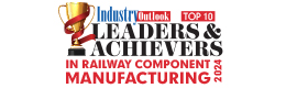 Top 10 Leaders & Achievers in Rail Component Manufacturing – 2024