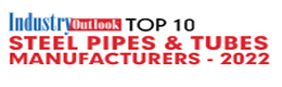 Top 10 Steel Pipes & Tubes Manufacturers - 2022