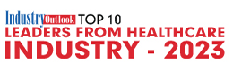 Top 10  Leaders From Healthcare Industry - 2023