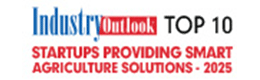 Top 10 Startups Providing Smart Agriculture Solutions - 2025