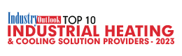 Top 10 Industrial Heating & Cooling Solution Providers - 2023