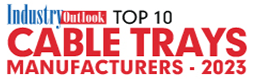 Top 10 Cable Trays Manufacturers - 2023