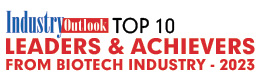 Top 10 Leaders & Achievers From Biotech Industry - 2023